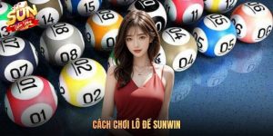 Cách Chơi Lô Đề SUNWIN Hiệu Quả Nhất Đem Về Tỷ Lệ Thắng 90%