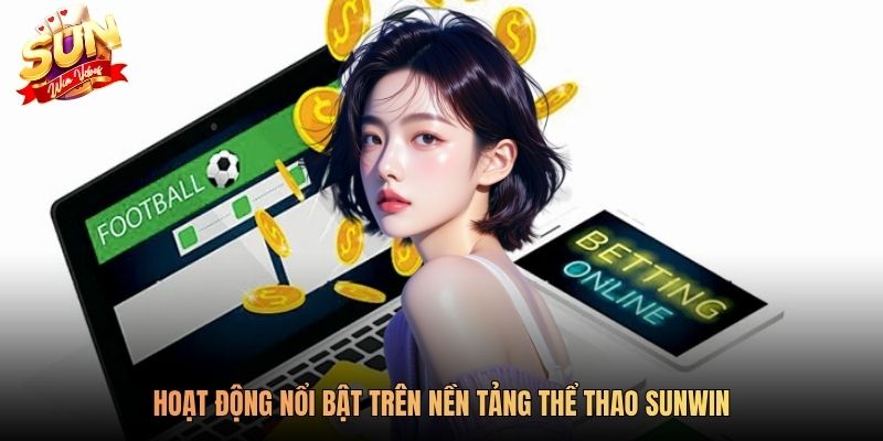 Hoạt động nổi bật trên nền tảng thể thao SUNWIN