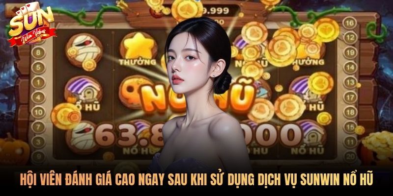 Hội viên đánh giá cao ngay sau khi sử dụng dịch vụ SUNWIN nổ hũ
