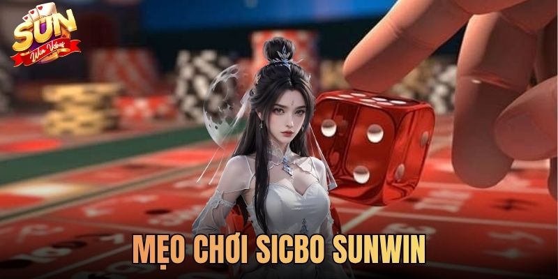 Mẹo Chơi Sicbo SUNWIN Chuẩn SUNWIN% Được Cao Thủ Chia Sẻ