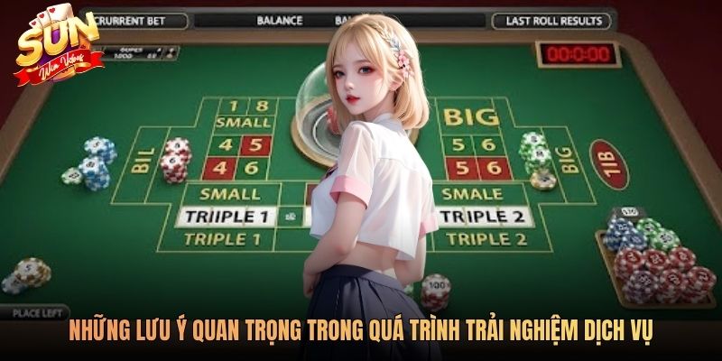 Những lưu ý quan trọng trong quá trình trải nghiệm dịch vụ