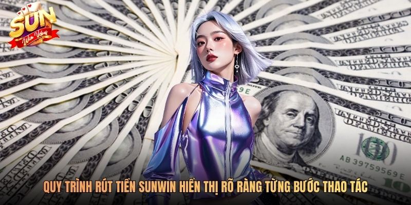 Quy trình rút tiền Sunwin hiển thị rõ ràng từng bước thao tác