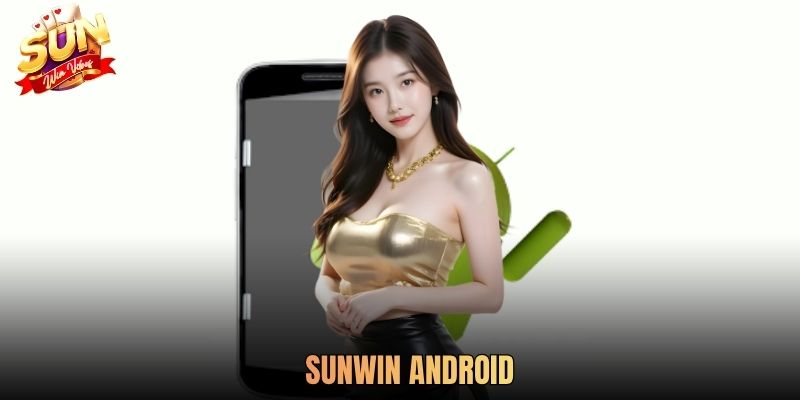Sunwin Android - Giải Trí Trực Tuyến Vượt Trội Trên Điện Thoại