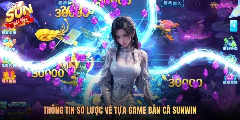Thông tin sơ lược về tựa game bắn cá SUNWIN